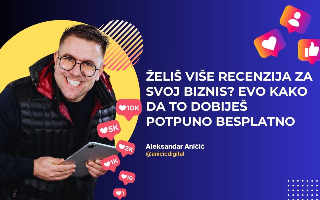 Želiš dobiti više recenzija za svoj biznis? Evo i kako da to dobiješ potpuno besplatno